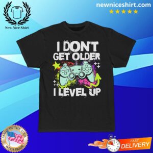 I Don't Get Older I Level Up Short-Sleeved T-Shirt - LATEST TRENDING CLOTHING