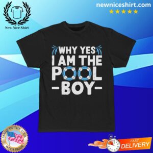 Why Yes I Am The Pool Boy T-Shirt