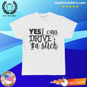 Yes I Can Drive A Stick T-Shirt