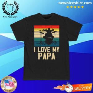 I Love My Papa T-Shirt