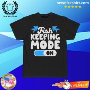 Fish Keeping Mode On T-Shirt