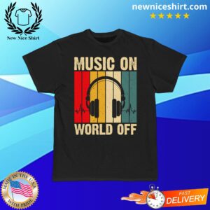 Music On World Off T-Shirt