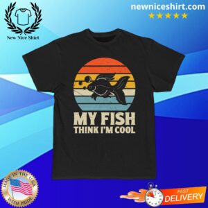 My Fish Think I'm Cool T-Shirt