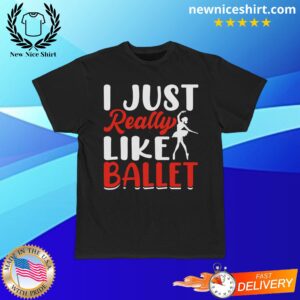 I Just Really Like Ballet T-Shirt